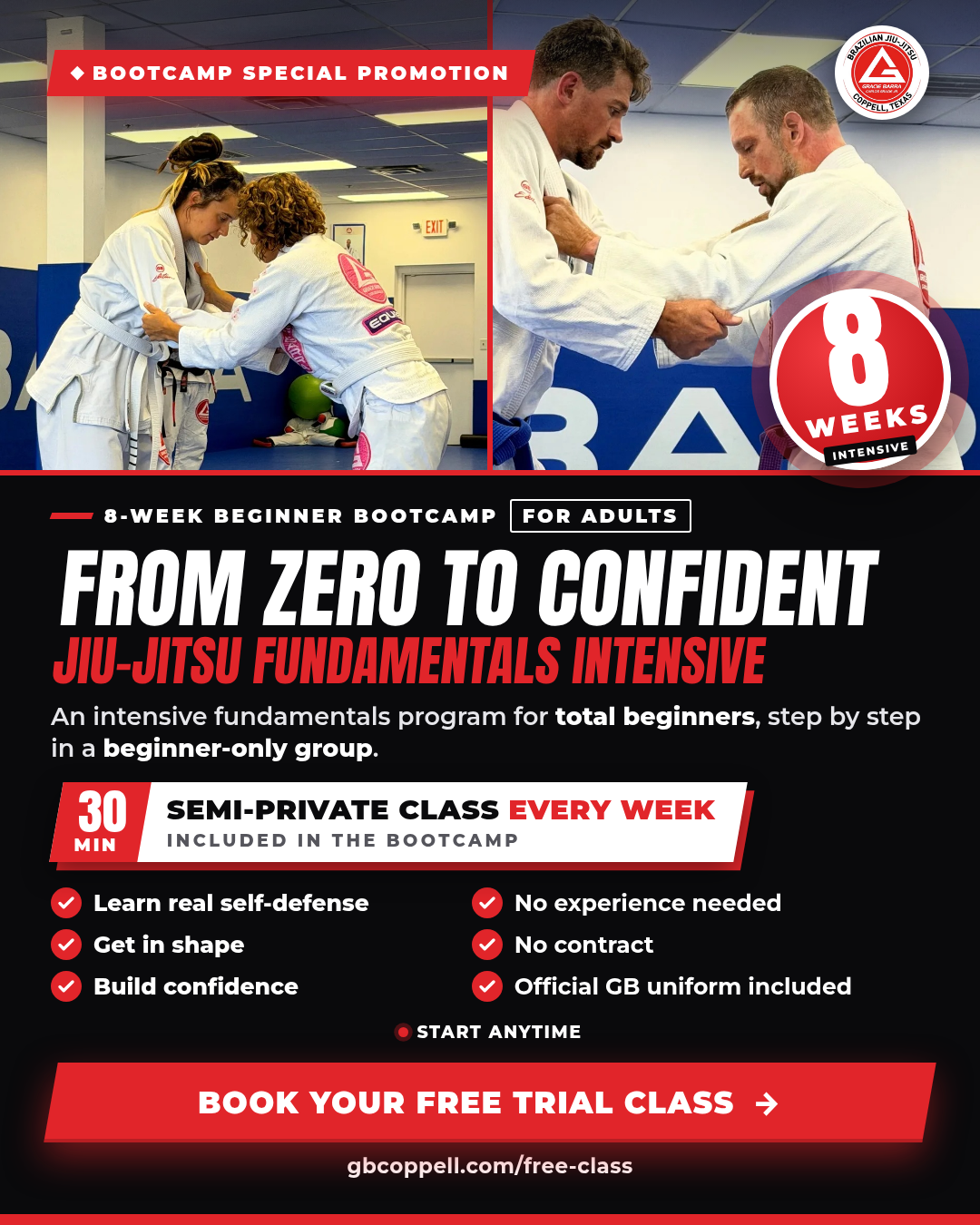 Bootcamp special promotion. 8-week beginner bootcamp for adults. From zero to confident. Jiu-Jitsu fundamentals intensive. An intensive fundamentals program for total beginners, step by step in a beginner-only group. 30 min semi-private class every week included in the bootcamp. Learn real self-defense. Get in shape. Build confidence. No experience needed. No contract. Official GB uniform included. Start anytime. Book your free trial class.